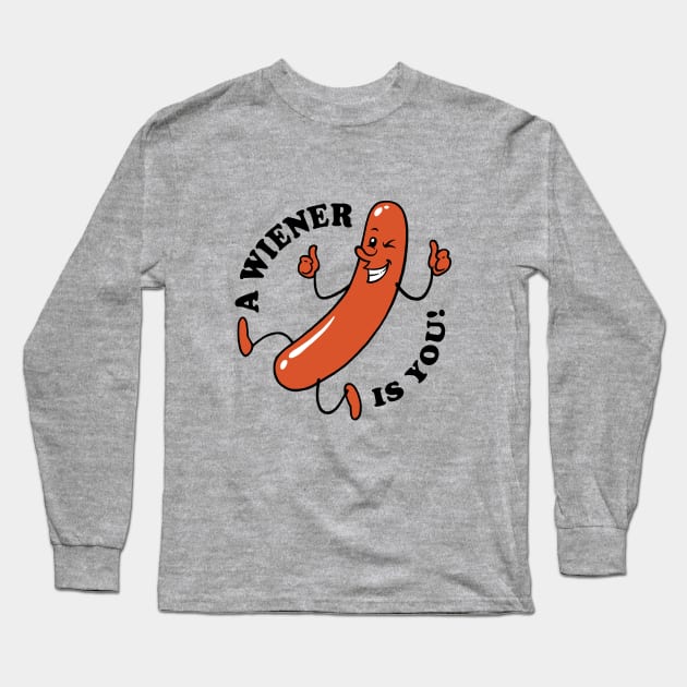 A Wiener Is You Long Sleeve T-Shirt by dumbshirts